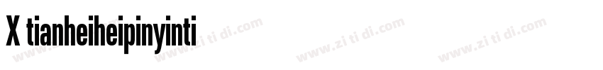 X tianheiheipinyinti字体转换